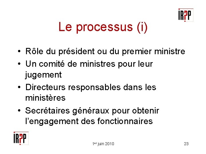 Le processus (i) • Rôle du président ou du premier ministre • Un comité