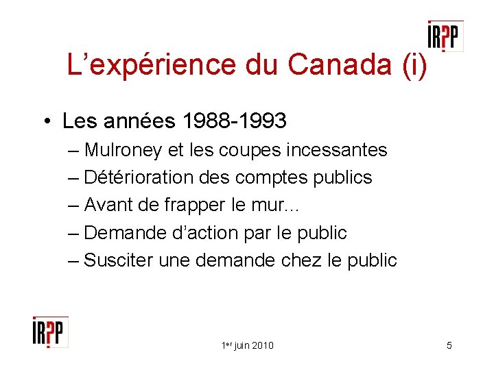 L’expérience du Canada (i) • Les années 1988 -1993 – Mulroney et les coupes