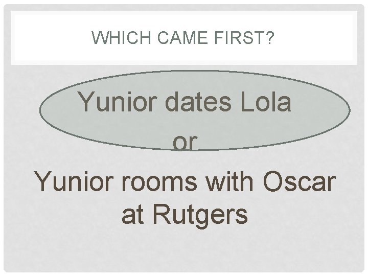 WHICH CAME FIRST? Yunior dates Lola or Yunior rooms with Oscar at Rutgers 