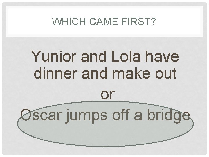 WHICH CAME FIRST? Yunior and Lola have dinner and make out or Oscar jumps