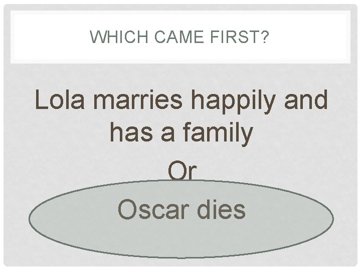 WHICH CAME FIRST? Lola marries happily and has a family Or Oscar dies 