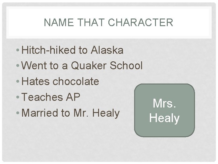 NAME THAT CHARACTER • Hitch-hiked to Alaska • Went to a Quaker School •