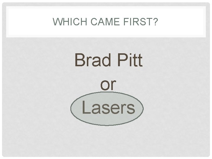 WHICH CAME FIRST? Brad Pitt or Lasers 