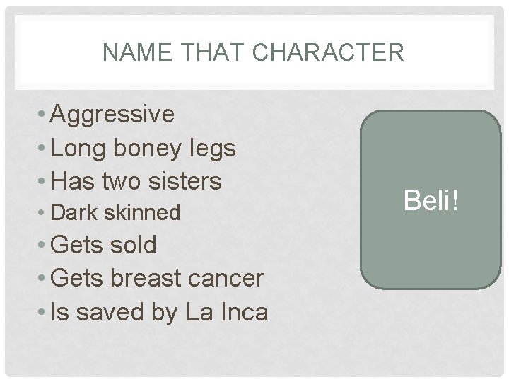 NAME THAT CHARACTER • Aggressive • Long boney legs • Has two sisters •