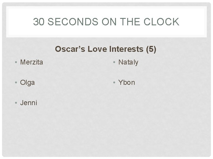 30 SECONDS ON THE CLOCK Oscar’s Love Interests (5) • Merzita • Nataly •