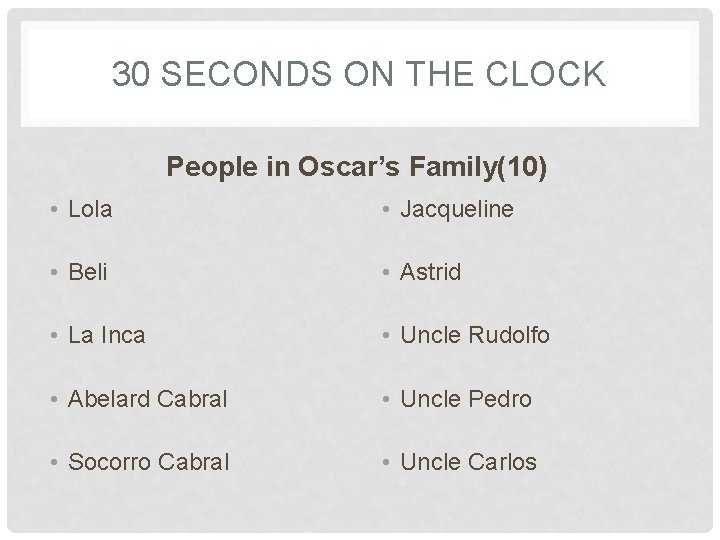30 SECONDS ON THE CLOCK People in Oscar’s Family(10) • Lola • Jacqueline •