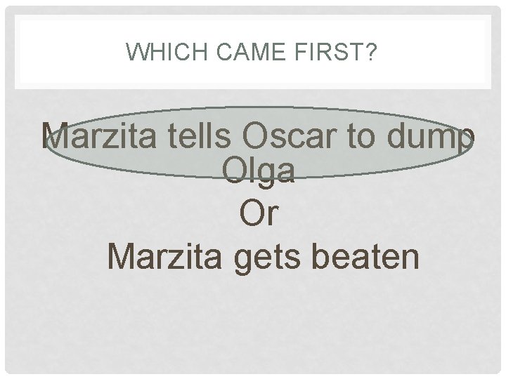 WHICH CAME FIRST? Marzita tells Oscar to dump Olga Or Marzita gets beaten 