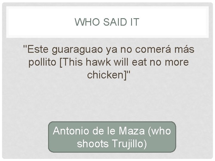 WHO SAID IT "Este guaraguao ya no comerá más pollito [This hawk will eat