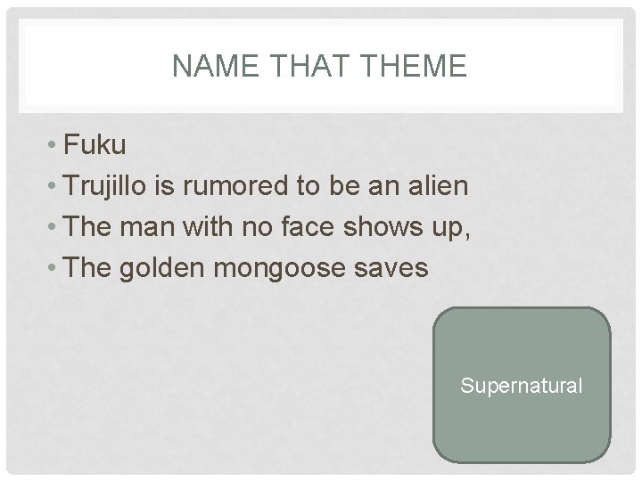 NAME THAT THEME • Fuku • Trujillo is rumored to be an alien •