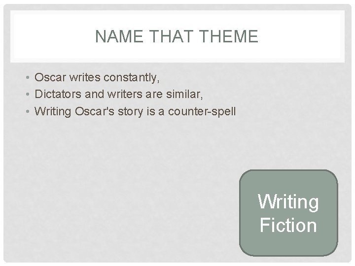 NAME THAT THEME • Oscar writes constantly, • Dictators and writers are similar, •