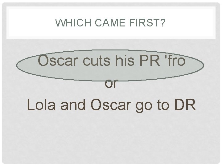 WHICH CAME FIRST? Oscar cuts his PR 'fro or Lola and Oscar go to