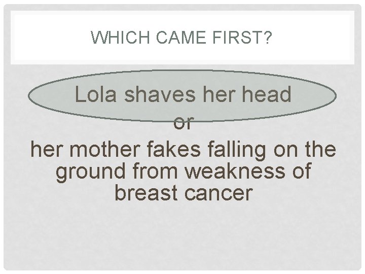 WHICH CAME FIRST? Lola shaves her head or her mother fakes falling on the