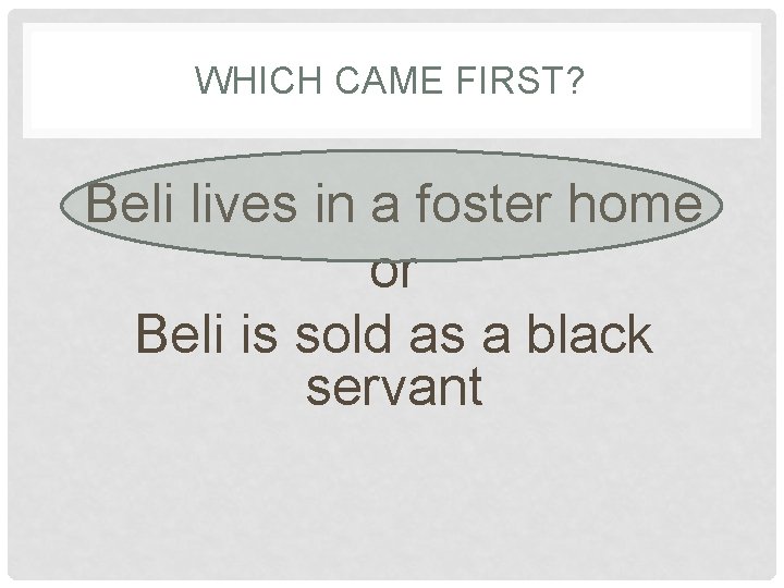 WHICH CAME FIRST? Beli lives in a foster home or Beli is sold as
