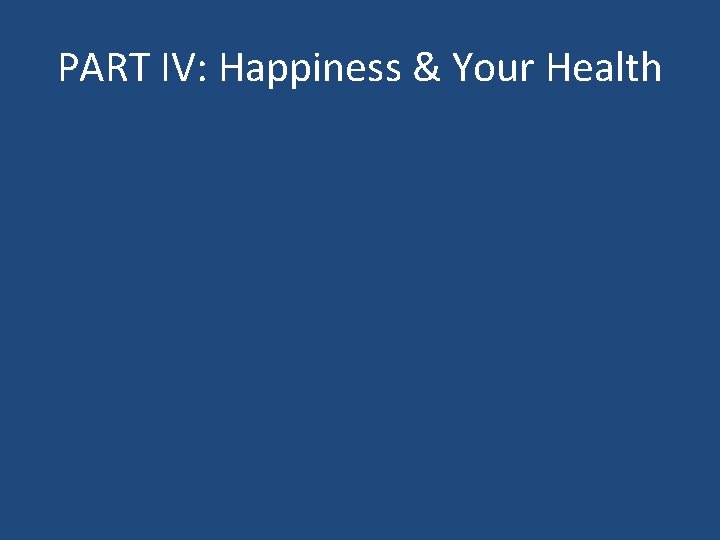 PART IV: Happiness & Your Health 