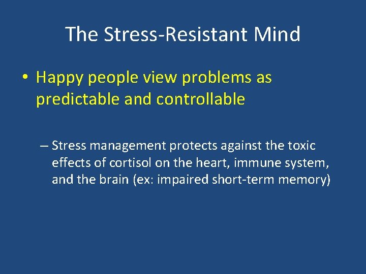 The Stress-Resistant Mind • Happy people view problems as predictable and controllable – Stress