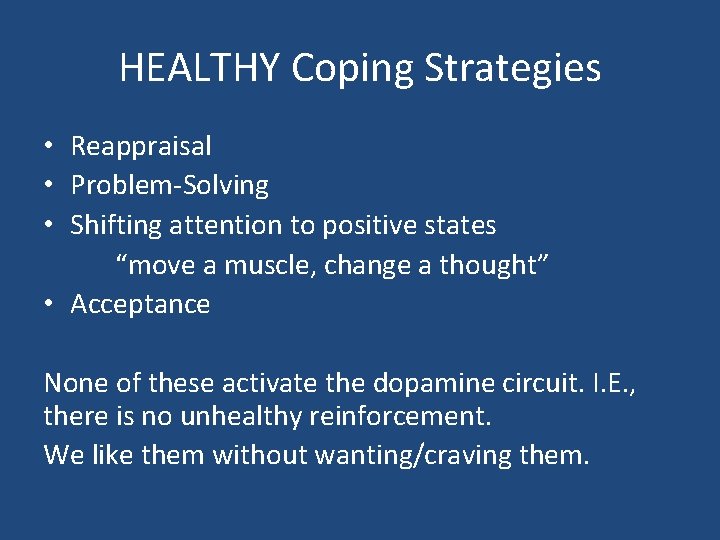 HEALTHY Coping Strategies • Reappraisal • Problem-Solving • Shifting attention to positive states “move