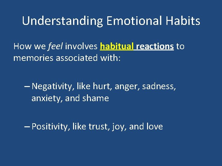 Understanding Emotional Habits How we feel involves habitual reactions to memories associated with: –