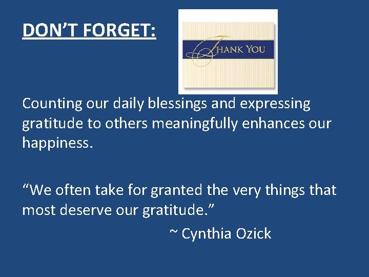 DON’T FORGET: Counting our daily blessings and expressing gratitude to others meaningfully enhances our