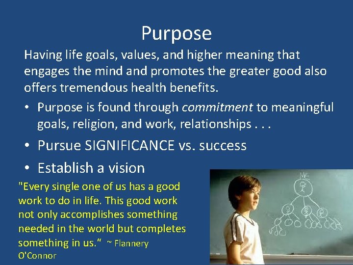 Purpose Having life goals, values, and higher meaning that engages the mind and promotes