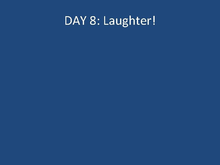 DAY 8: Laughter! 