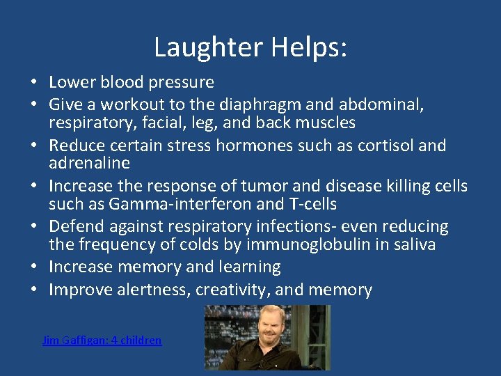 Laughter Helps: • Lower blood pressure • Give a workout to the diaphragm and