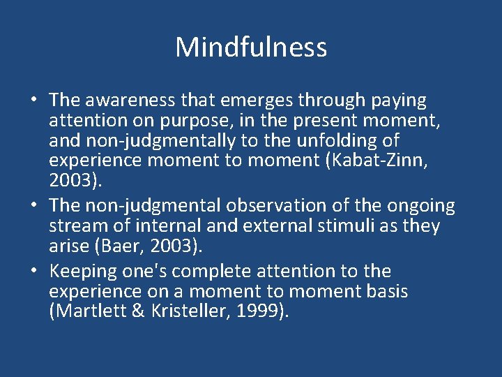 Mindfulness • The awareness that emerges through paying attention on purpose, in the present