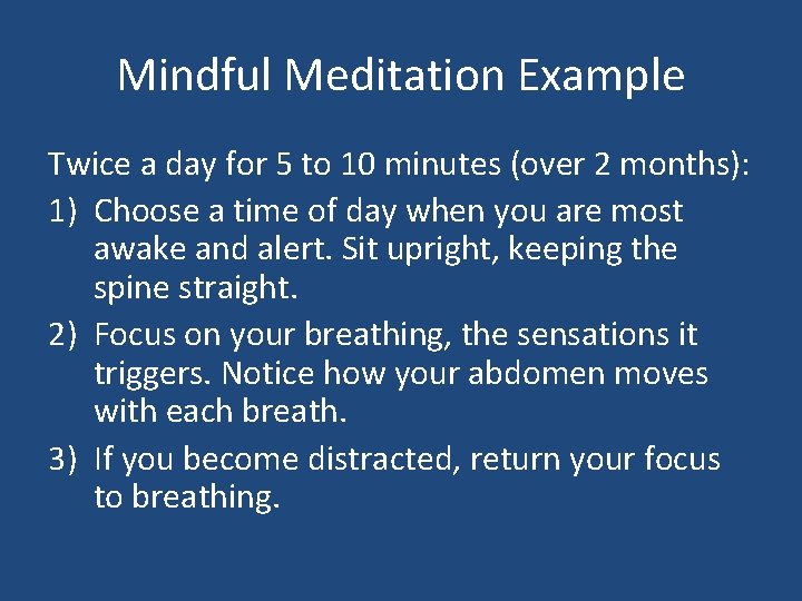 Mindful Meditation Example Twice a day for 5 to 10 minutes (over 2 months):
