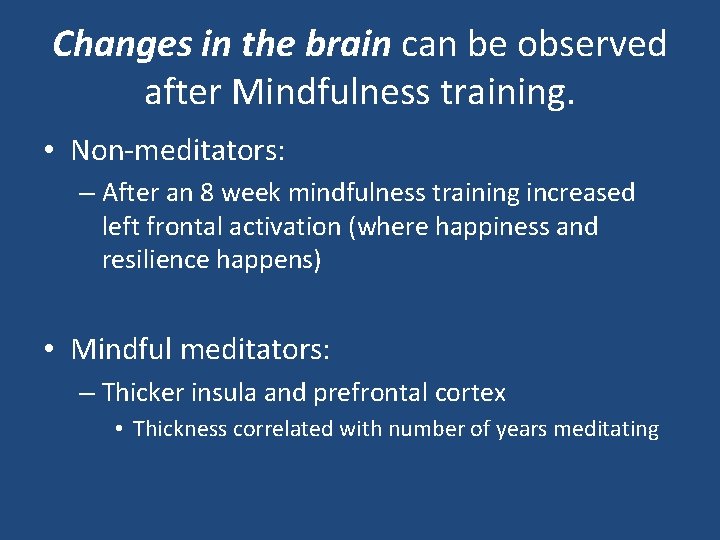 Changes in the brain can be observed after Mindfulness training. • Non-meditators: – After