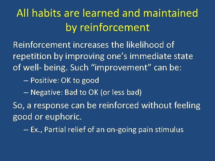 All habits are learned and maintained by reinforcement Reinforcement increases the likelihood of repetition