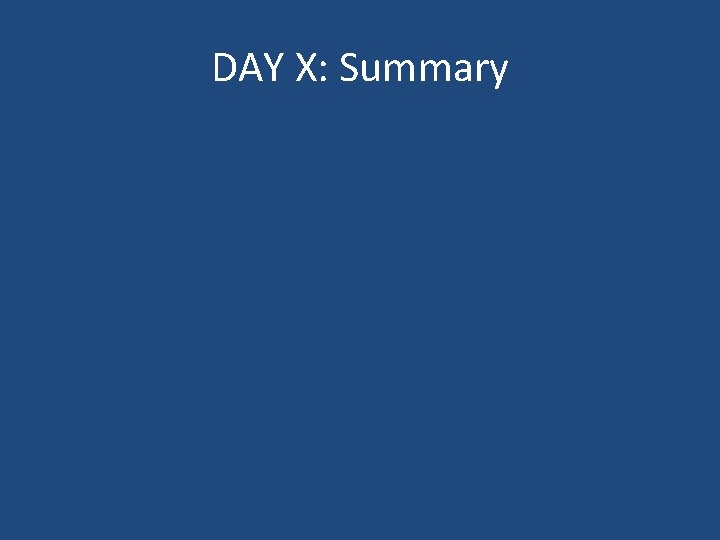 DAY X: Summary 
