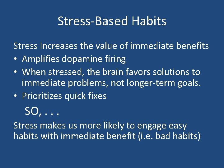 Stress-Based Habits Stress Increases the value of immediate benefits • Amplifies dopamine firing •