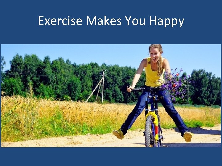 Exercise Makes You Happy 
