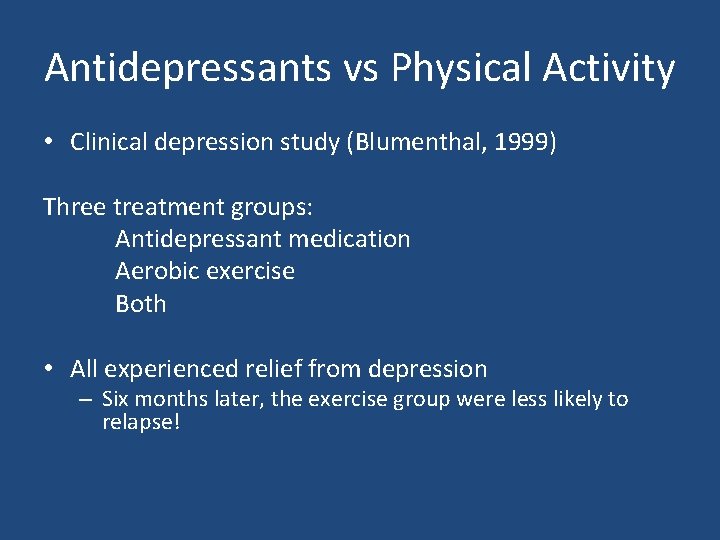 Antidepressants vs Physical Activity • Clinical depression study (Blumenthal, 1999) Three treatment groups: Antidepressant