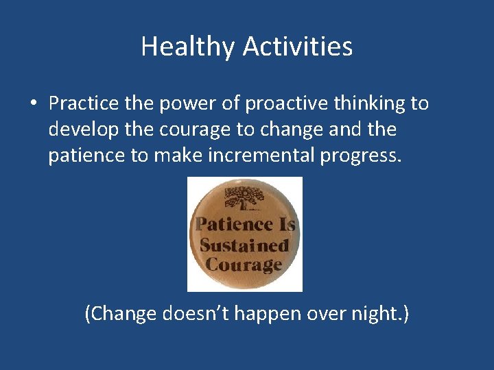 Healthy Activities • Practice the power of proactive thinking to develop the courage to