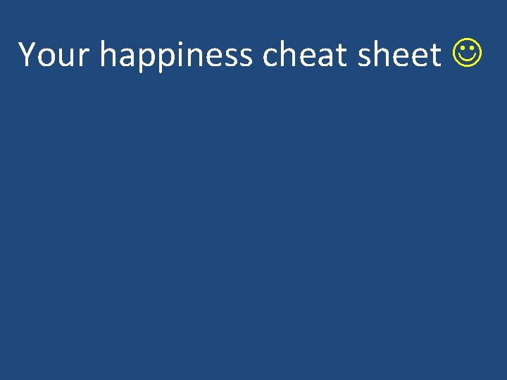 Your happiness cheat sheet 