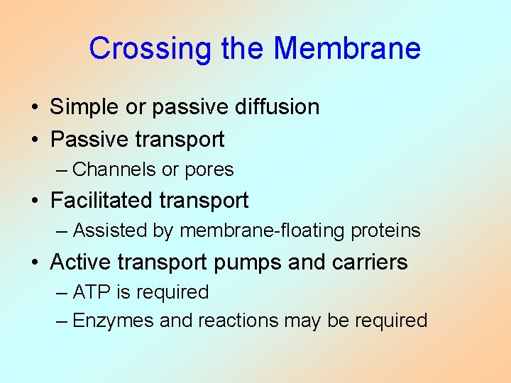 Crossing the Membrane • Simple or passive diffusion • Passive transport – Channels or