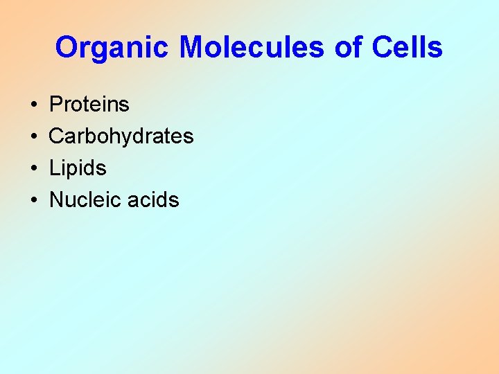 Organic Molecules of Cells • • Proteins Carbohydrates Lipids Nucleic acids 