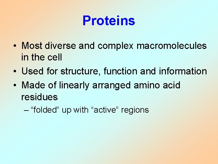 Proteins • Most diverse and complex macromolecules in the cell • Used for structure,