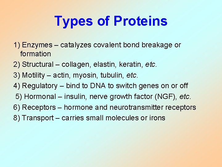 Types of Proteins 1) Enzymes – catalyzes covalent bond breakage or formation 2) Structural