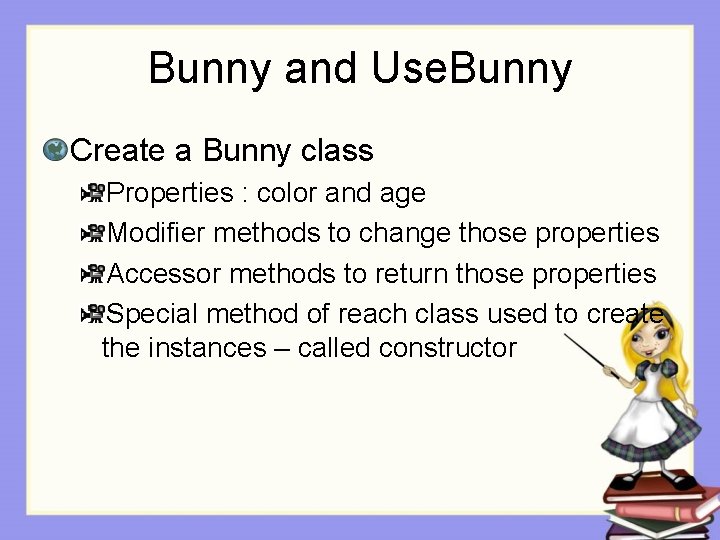Bunny and Use. Bunny Create a Bunny class Properties : color and age Modifier Bunny and Use. Bunny Create a Bunny class Properties : color and age Modifier