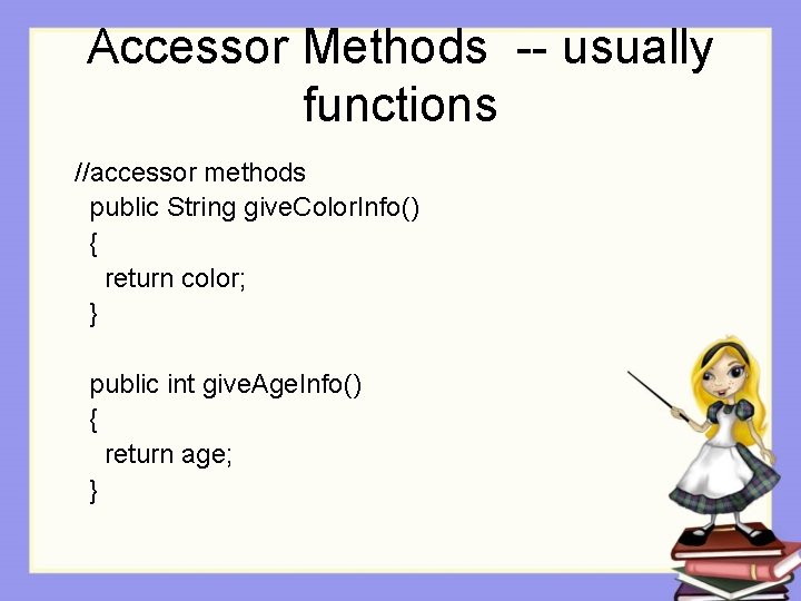 Accessor Methods -- usually functions //accessor methods public String give. Color. Info() { return Accessor Methods -- usually functions //accessor methods public String give. Color. Info() { return