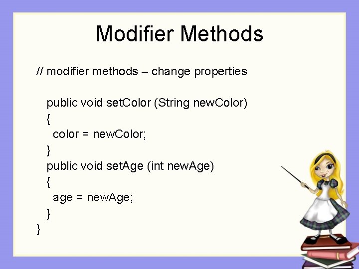 Modifier Methods // modifier methods – change properties public void set. Color (String new. Modifier Methods // modifier methods – change properties public void set. Color (String new.