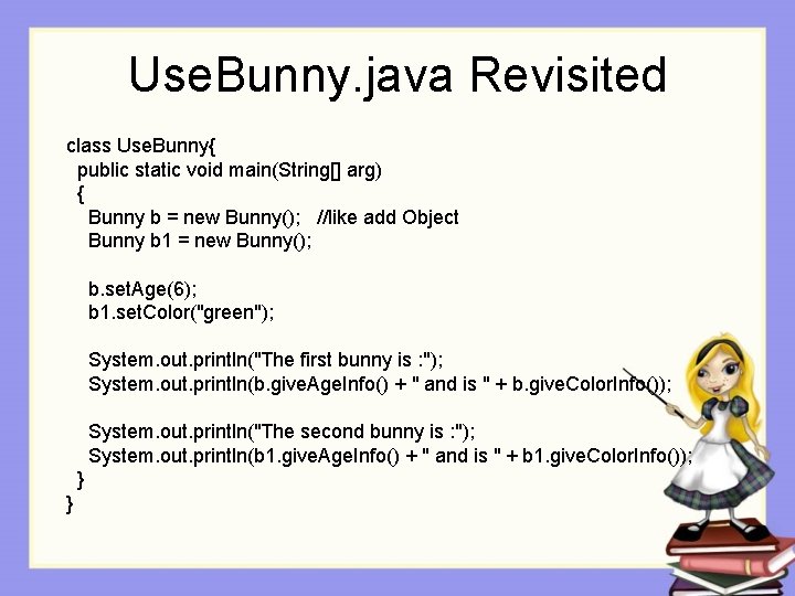 Use. Bunny. java Revisited class Use. Bunny{ public static void main(String[] arg) { Bunny