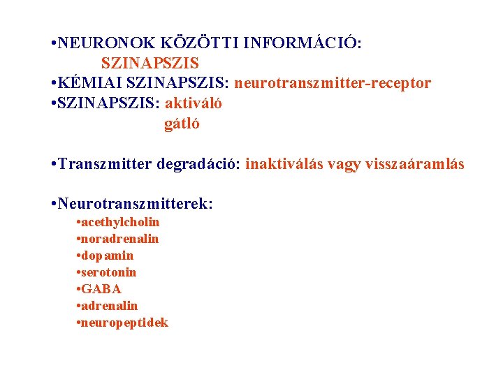  • NEURONOK KÖZÖTTI INFORMÁCIÓ: SZINAPSZIS • KÉMIAI SZINAPSZIS: neurotranszmitter-receptor • SZINAPSZIS: aktiváló gátló