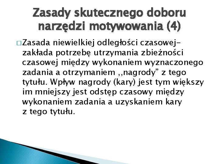 Zasady skutecznego doboru narzędzi motywowania (4) � Zasada niewielkiej odległości czasowejzakłada potrzebę utrzymania zbieżności