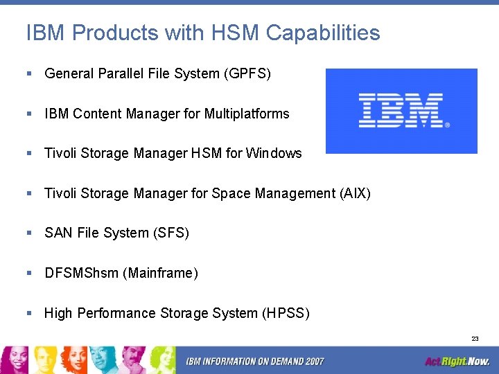 IBM Products with HSM Capabilities § General Parallel File System (GPFS) § IBM Content