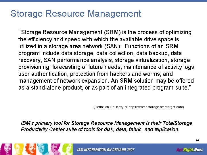 Storage Resource Management “Storage Resource Management (SRM) is the process of optimizing the efficiency