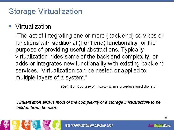 Storage Virtualization § Virtualization “The act of integrating one or more (back end) services
