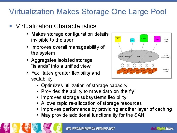 Virtualization Makes Storage One Large Pool § Virtualization Characteristics • Makes storage configuration details