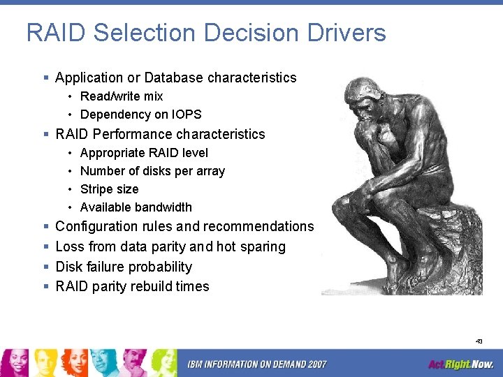 RAID Selection Decision Drivers § Application or Database characteristics • Read/write mix • Dependency